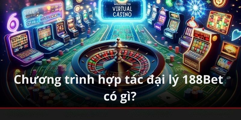 Chương trình hợp tác đại lý tại nhà cái 188bet
