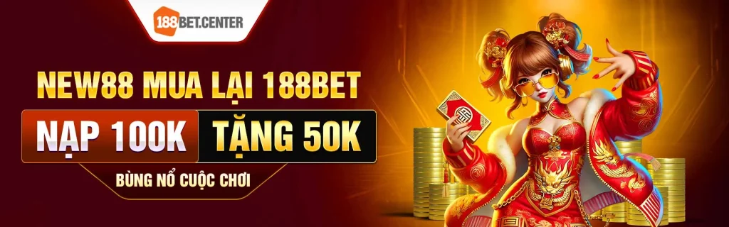188bet sáp nhập new88, nạp 100k tặng 50k