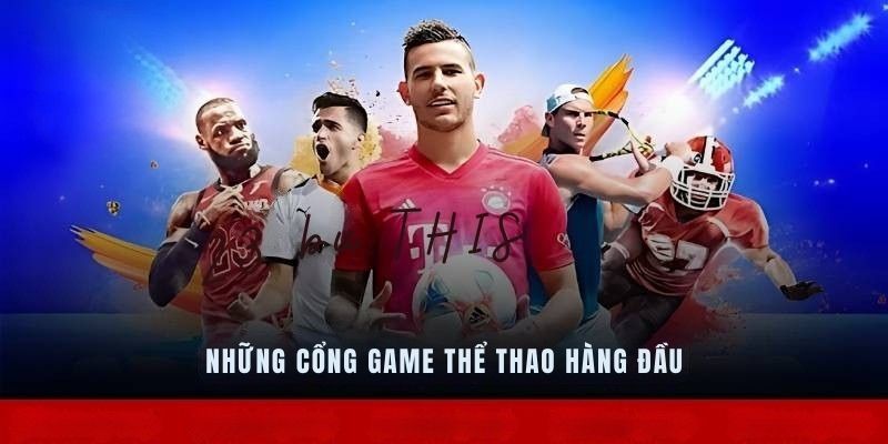 Những cổng game thể thao hàng đầu mà bạn nên biết