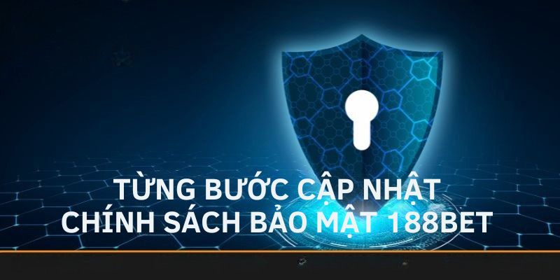 Từng bước cập nhật chính sách bảo mật 188bet