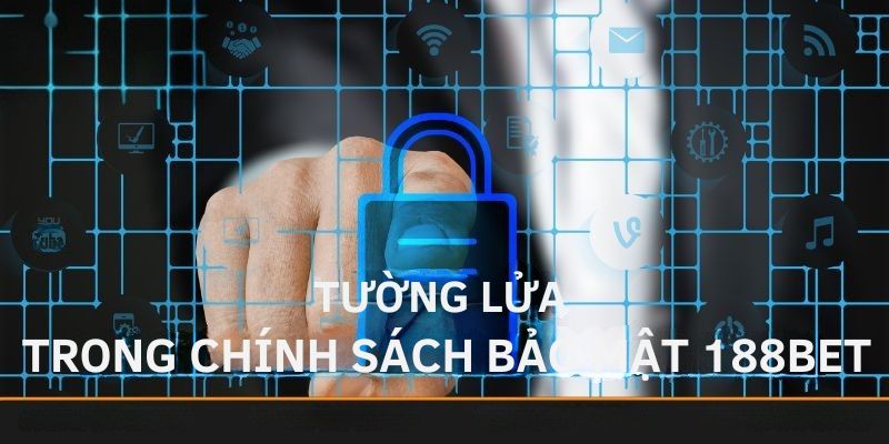 Tường lửa trong chính sách bảo mật nhà cái 188bet