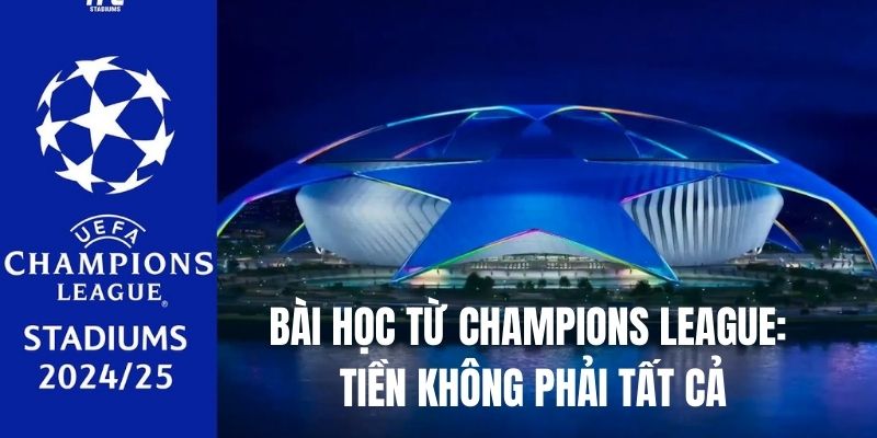 Bài học từ Champions League - tiền không phải là tất cả