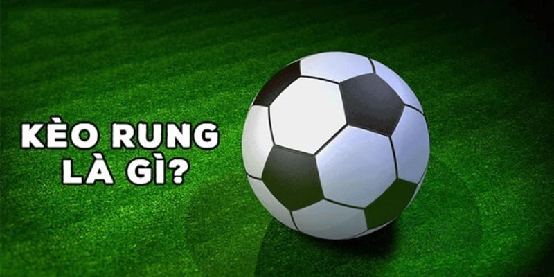 Tìm hiểu tổng quát về khái niệm kèo rung