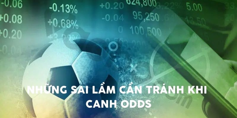 Những sai lầm cần tránh khi canh odds